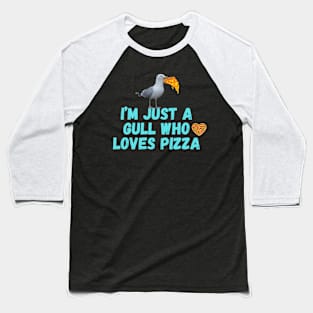 I'm Just a Gull Who Loves Pizza Baseball T-Shirt